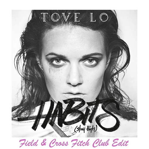 Tove Lo - Habits (Stay High) (Field & Cross Fitch Club Edit)
