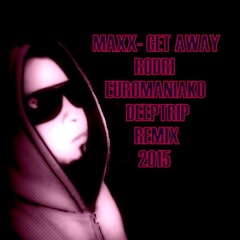 MAXX - GET AWAY (RODRI EUROMANIAKO DEEPTRIP REMIX 2015)