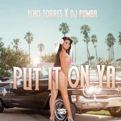 Put It On Ya Ft. Dj Pumba