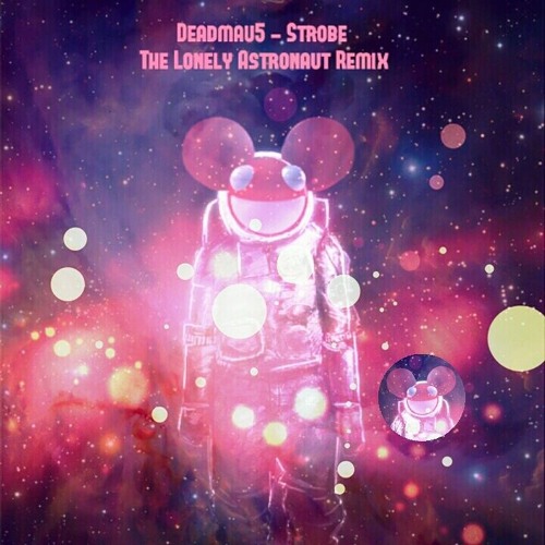 Deadmau5 - Strobe (The Lonely Astronaut Remix)