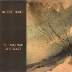 ROBERT HAIGH / TWO MINUTES SILENCE (OF GHOSTS)