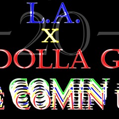 L.A. X Dolla G (1 - 20 - 9)- We Comin' Up