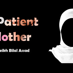 A Patient Mother By Sheikh Bilal Assad