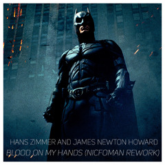Hans Zimmer & James Newton Howard - Blood On My Hands (Nicfoman Rework)
