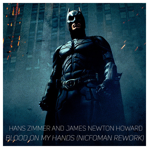 Hans Zimmer & James Newton Howard - Blood On My Hands (Nicfoman Rework)