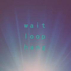 Never Was - wait/loop/hang The Diagnostic Aids Volume I