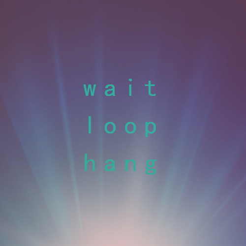 Never Was - wait/loop/hang The Diagnostic Aids Volume I