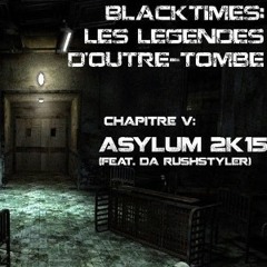 Da Rushstyler @ Blacktimes - Les Légendes D'outre Tombe - Chapitre V - Azylium 2K15