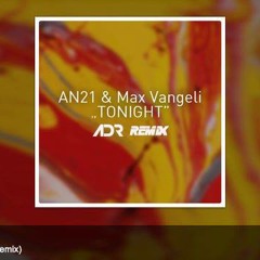 AN21 & Max Vangeli - Tonight (ADR Deep Remix)Dwld on FB