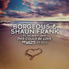 Borgeous & Shaun Frank ft. Delaney Jane - This Could Be Love (Ryos Remix)