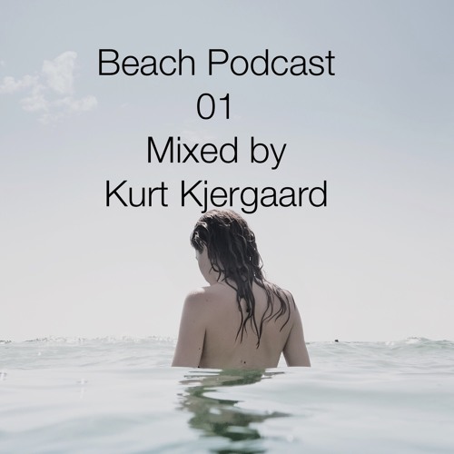 Beach Podcast 01  Mixed by Kurt Kjergaard