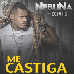 Neblina Feat. Dennis - Me Castiga