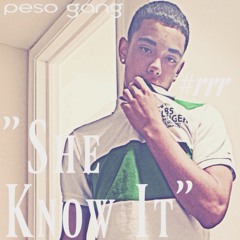 Peso Gang - She Know It
