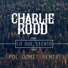 Charlie Rodd - Lo Que Siento (Pol Domit Remix)