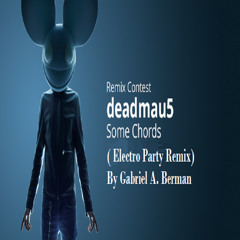 DeadMau5 Some Chords (Dilon Francis ElectroParty Remix By Gabriel A. Berman)