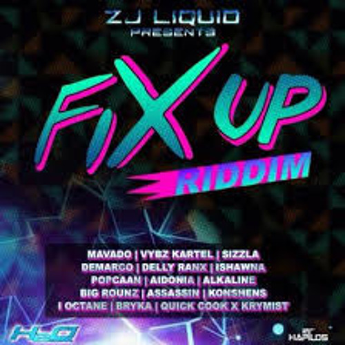 Fix up Riddim- H2O/ZJ Liquid