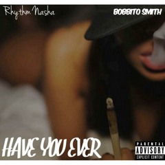 Have You Ever (ft. Bobbito Smith)