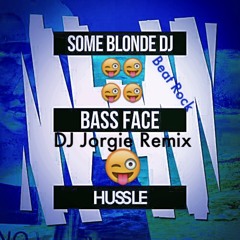 BassFace - SomeBlondeDJ (DJ Jorgie Remix)Please like if you enjoy!