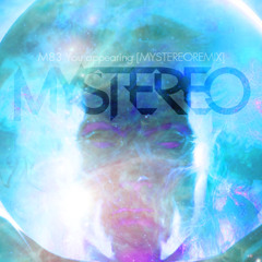 M83 You.appearing [MYSTEREOREMIX]