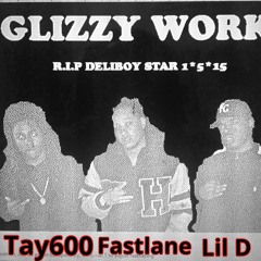 Fastlane Fid - Glizzy Work Ft. Tay 600 & Deliboy Star