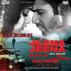 Jeena Jeena Badalpur Ft. Atif (Remix) By DJ PMK