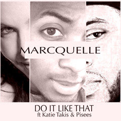 Do It Like That - Marcquelle ft Katie Takis & Pisees