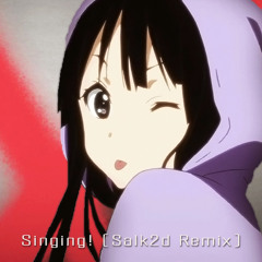 Singing! (Salk2d Remix)