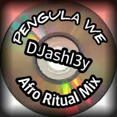 Pengula We.( DJashl3y Afro Ritual Mix )FINISH OR NOT?