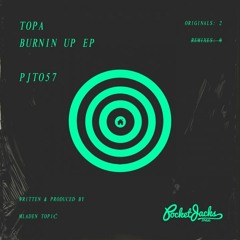 Topa - Burnin Up (Original Mix) PREVIEW POCKET JACKS TRAX