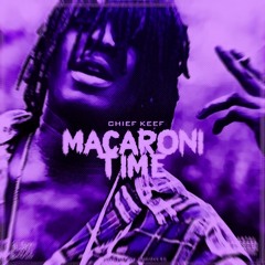Macaroni Time - Chief Keef. Chopped And Screwed By Dat Boi Sambo