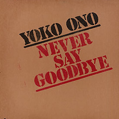 Yoko Ono - Never Say Goodbye