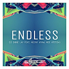 Endless (DJ ShineLay Feat. Moony Kyaw , Moe Htet)