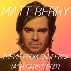 Matt Berry - Theme From SnuffBox (Ash C's Personal Edit)
