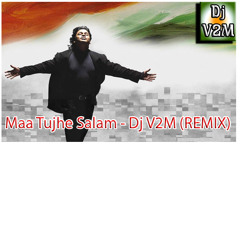 Maa Tujhe Salam - Dj V2M (REMIX)