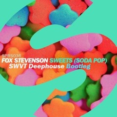 Sweets (Soda Pop) - Fox Stevenson (SWVT Deephouse Bootleg)