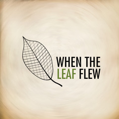 When The Leaf Flew