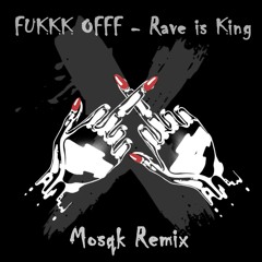 Fukkk Offf - Rave Is King (Mosqk Remix) FREE DOWNLOAD