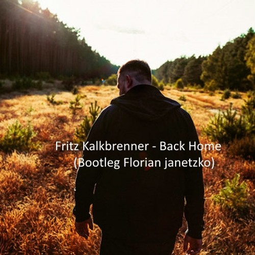 Fritz Kalkbrenner - Back Home (Bootleg Florian Janetzko)