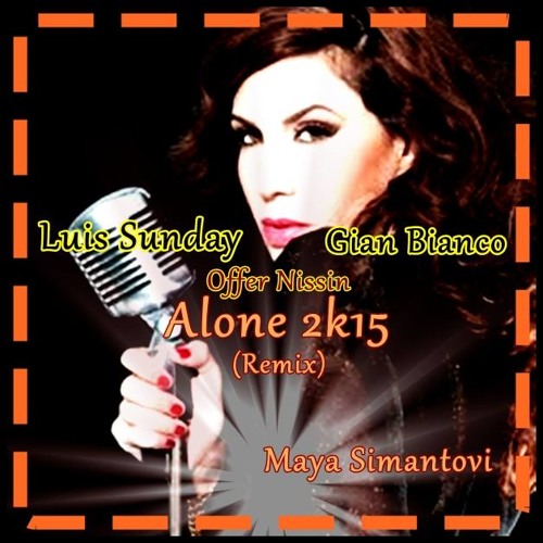 Offer Nissin Feat Maya - Alone ............( Luis Sunday  & Gian Bianco 2K15 Remix )
