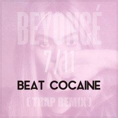 Beyonce - 7 - 11 (Beat Cocaine Trap Remix)