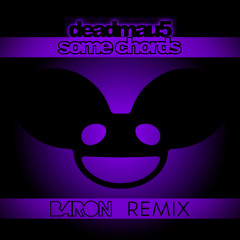 deadmau5 - Some Chords [(Dillon Francis Remix)BARON Remix]