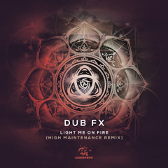 Dub FX - 'Light Me On Fire (High Maintenance Remix)