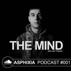 Asphixia Podcast #001 - THE MIND aka Javi Tracker [FREE DOWNLOAD]