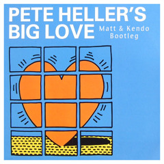 Pete Heller - Big Love (Matt & Kendo Bootleg)