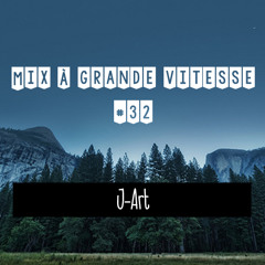 Mix à Grande Vitesse #32 [ by J-Art ]