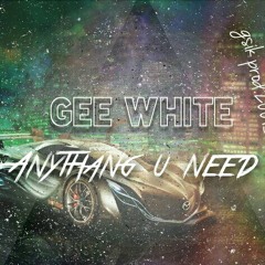 Gee White-Anythang u need.(gsik.prod)