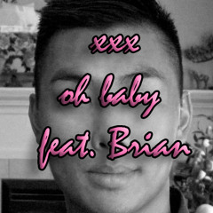 XXX - Oh Baby feat. Brian