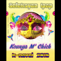 Kounya m Chich - Seleksyon Ipap I K-naval 2015