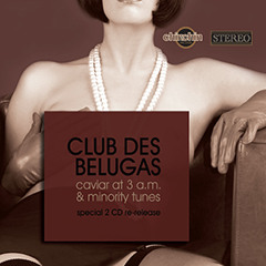 Club Des Belugas - Re - Release - Caviar At 3 Am & Minority Tunes (2 CD Album Snippets).MP3