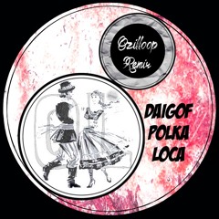 Daigof_Polka Loca (Ozil Loop Remix)